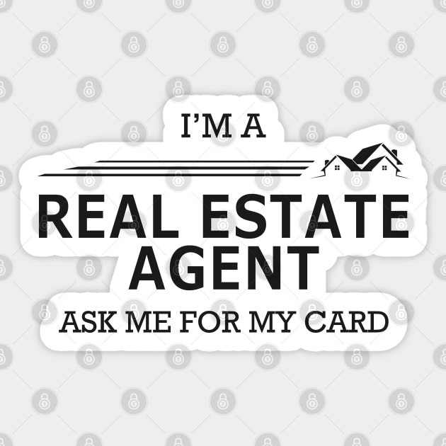 Real Estate Agent - I'm Real Estate Agent ask me for my card Sticker by KC Happy Shop